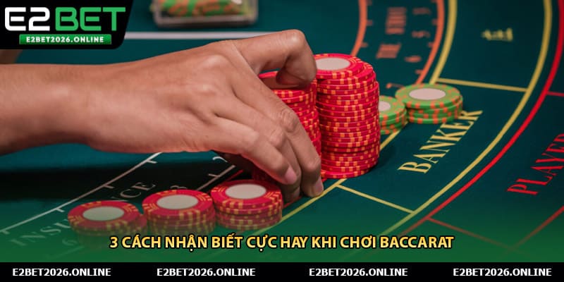 3 cách nhận biết cực hay khi chơi baccarat 
