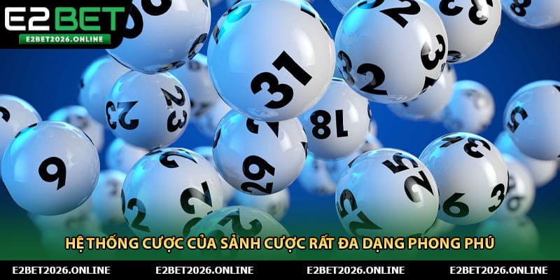 Hệ thống cược của sảnh cược rất đa dạng phong phú