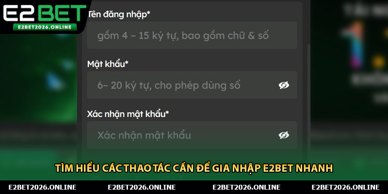 Tìm hiểu các thao tác cần để gia nhập E2BET nhanh