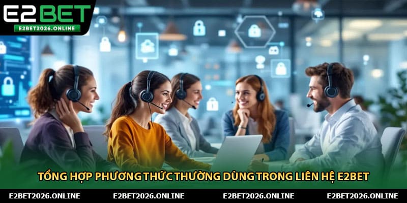 Tổng hợp phương thức thường dùng trong liên hệ E2BET